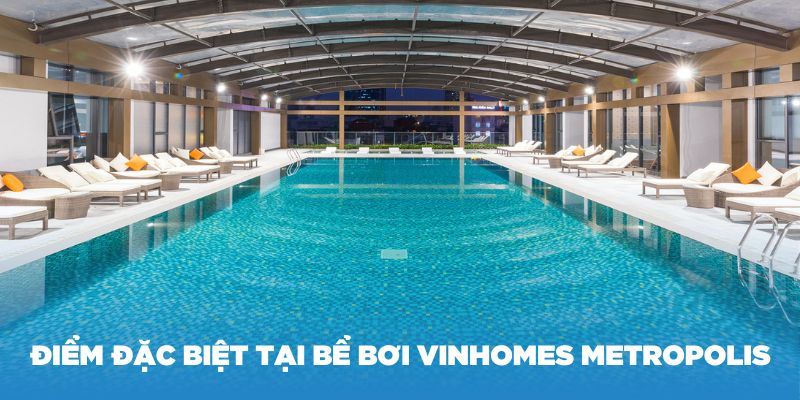 Những điểm đặc biệt có tại bể bơi Vinhomes Metropolis